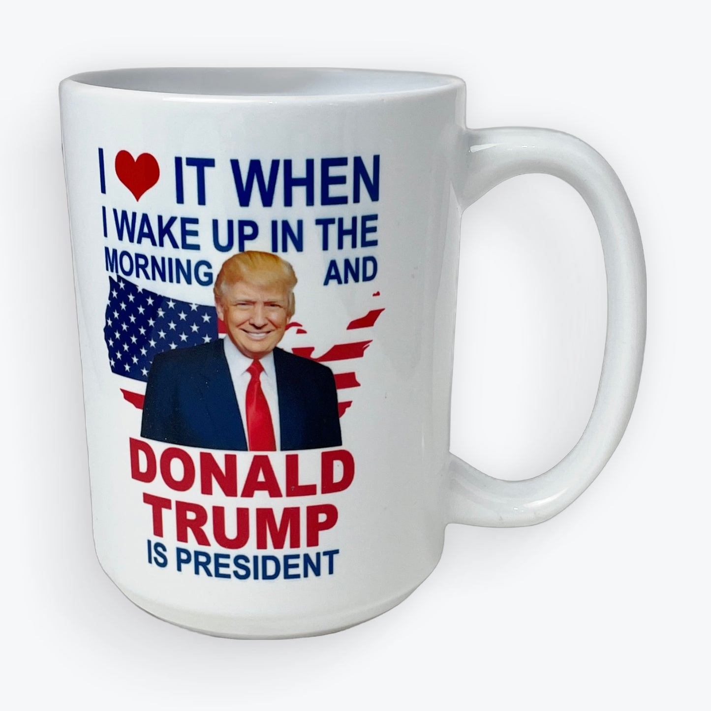 I Love It When I Wake Up and Donald Trump is President Coffee Cup