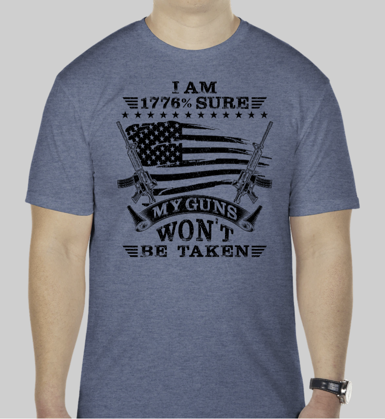 1776% Sure My Guns Won't Be Taken, Short Sleeve
