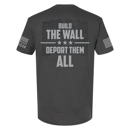 Build The Wall / Deport Them All T-Shirt