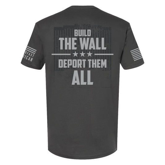 Build The Wall / Deport Them All T-Shirt