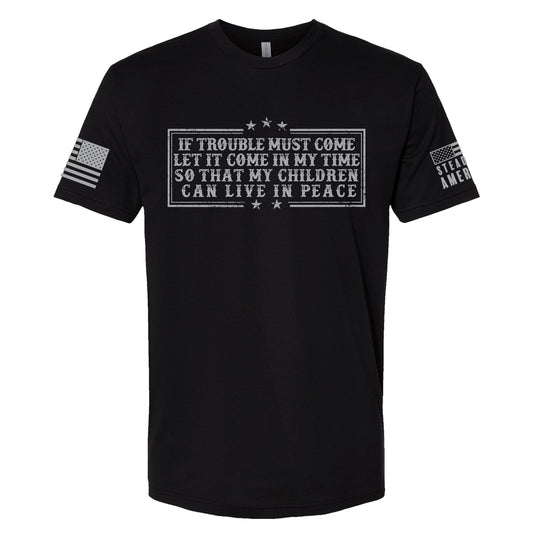 If Trouble Must Come, Let It Come In My Time T-Shirt