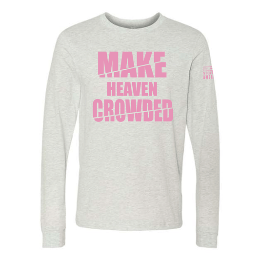Make Heaven Crowded Long Sleeve T-Shirt – Inspirational Christian T-Shirt