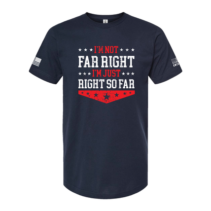 I'm Not Far Right I'm Just Right So Far T-Shirt