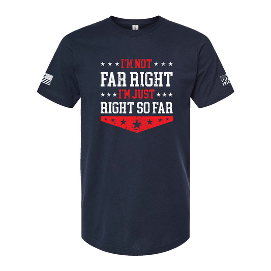 I'm Not Far Right I'm Just Right So Far T-Shirt