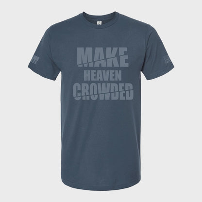 Make Heaven Crowded Shirt – Inspirational Christian T-Shirt