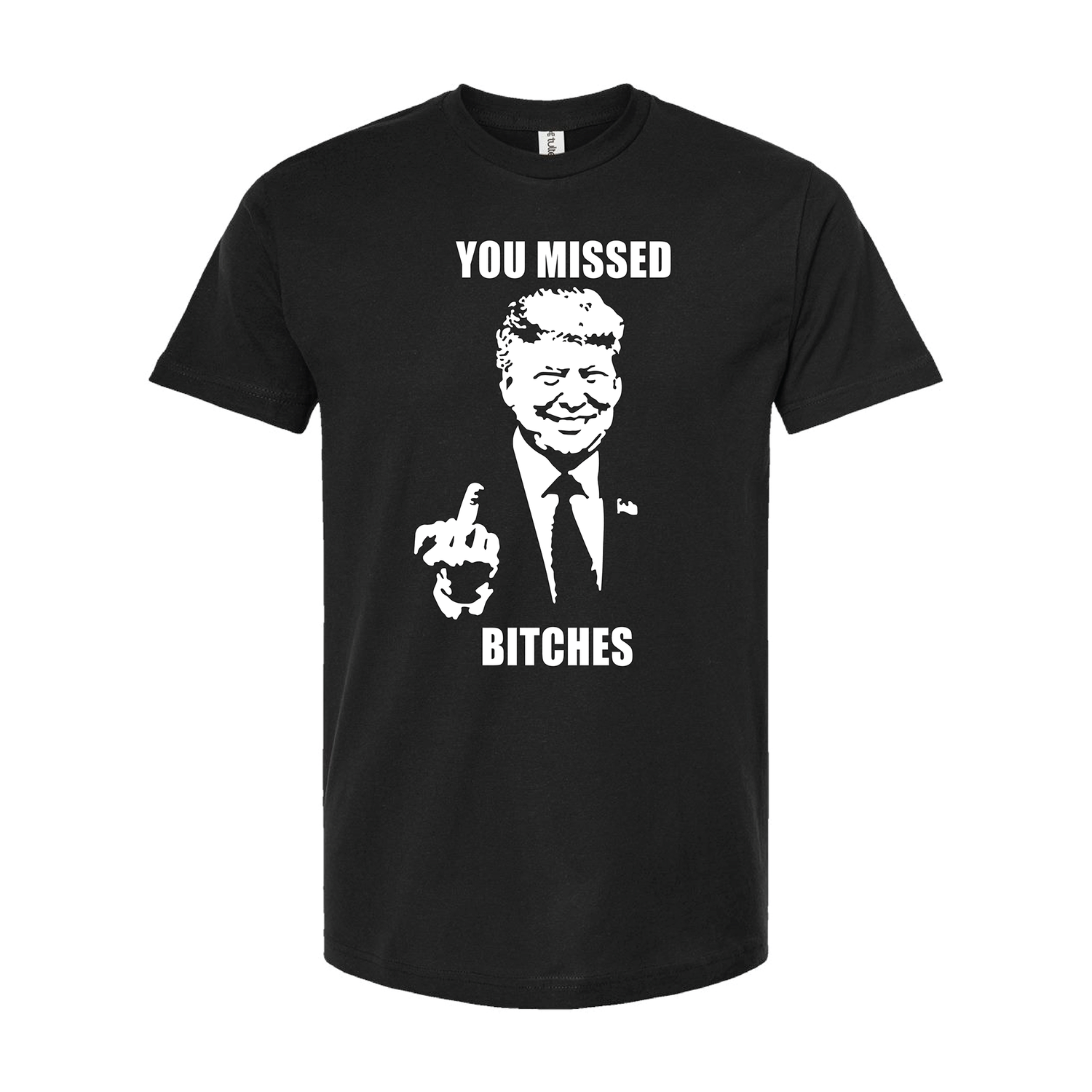 You Missed Bitches T-Shirt